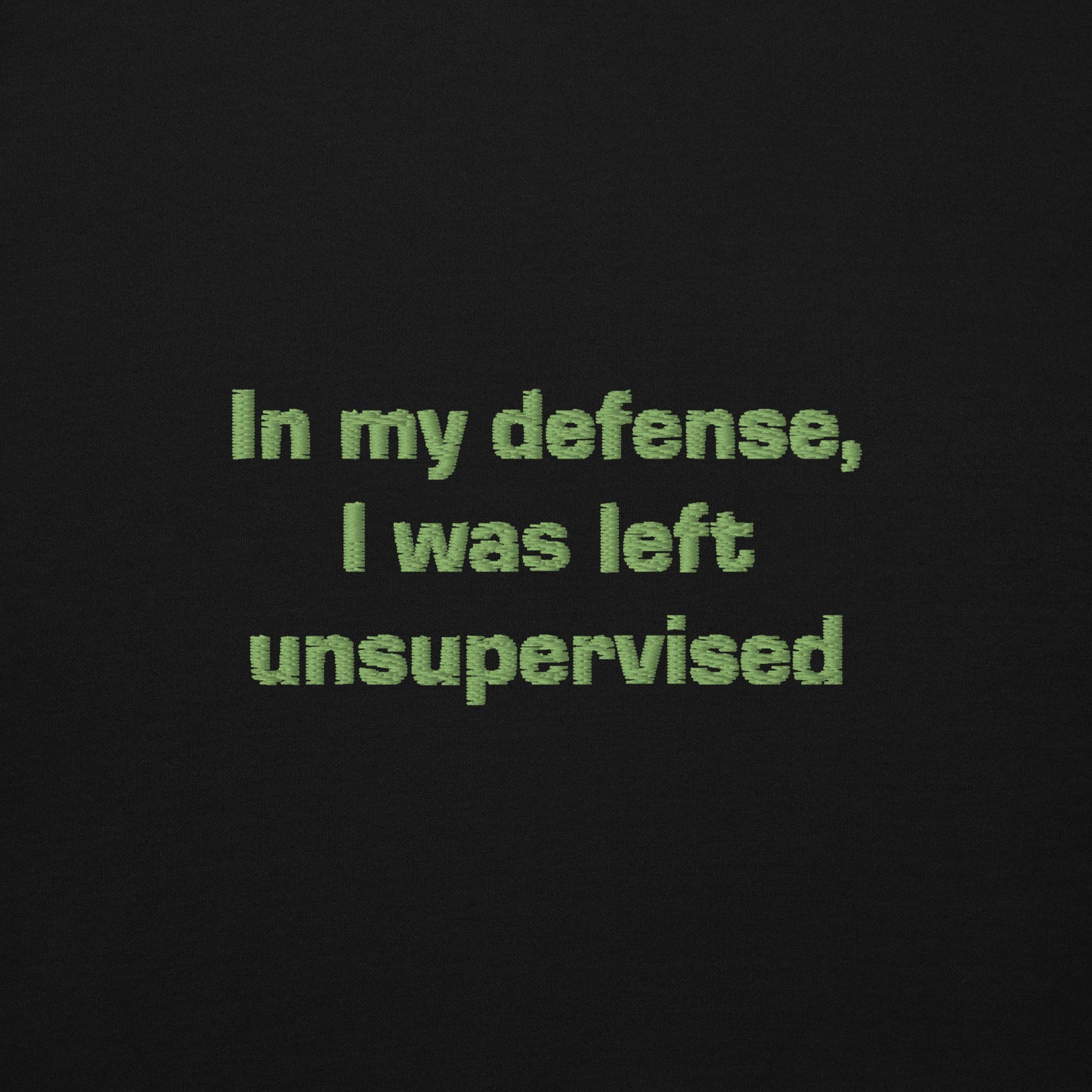 ''In my defense, I was left unsupervised'' -Unisex Hoodie