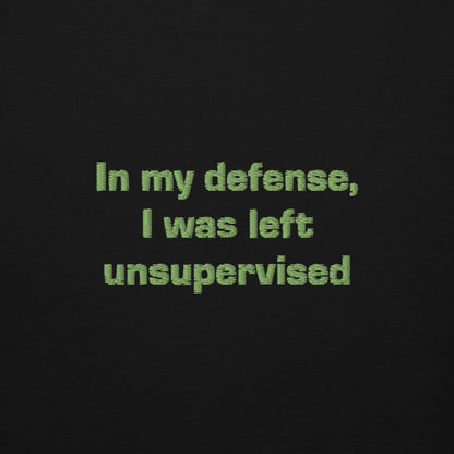 ''In my defense, I was left unsupervised'' -Unisex Hoodie