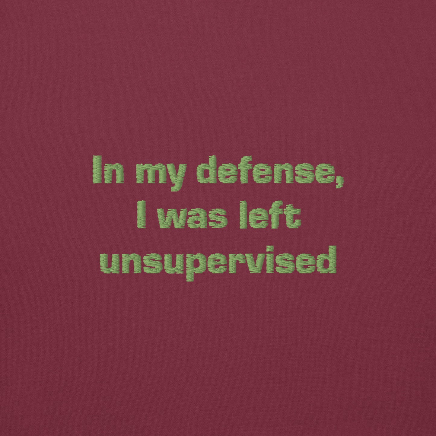 ''In my defense, I was left unsupervised'' -Unisex Hoodie