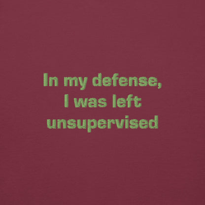 ''In my defense, I was left unsupervised'' -Unisex Hoodie