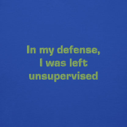 ''In my defense, I was left unsupervised'' -Unisex Hoodie